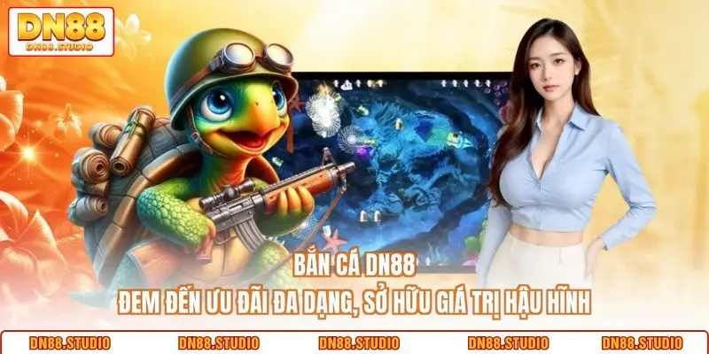 Bắn cá DN88 đem đến ưu đãi đa dạng, sở hữu giá trị hậu hĩnh