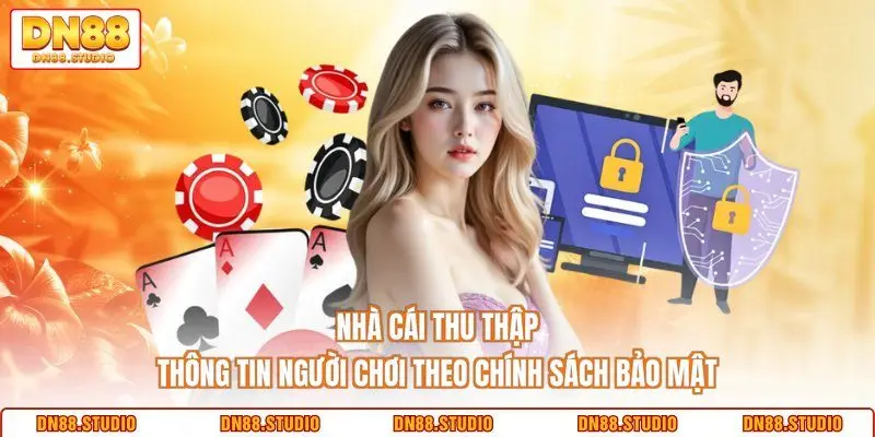 Nhà cái thu thập thông tin người chơi theo chính sách bảo mật